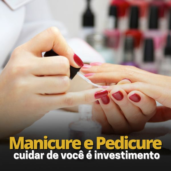 Manicure e Pedicure-Cuidar de você não é gasto, é investimento