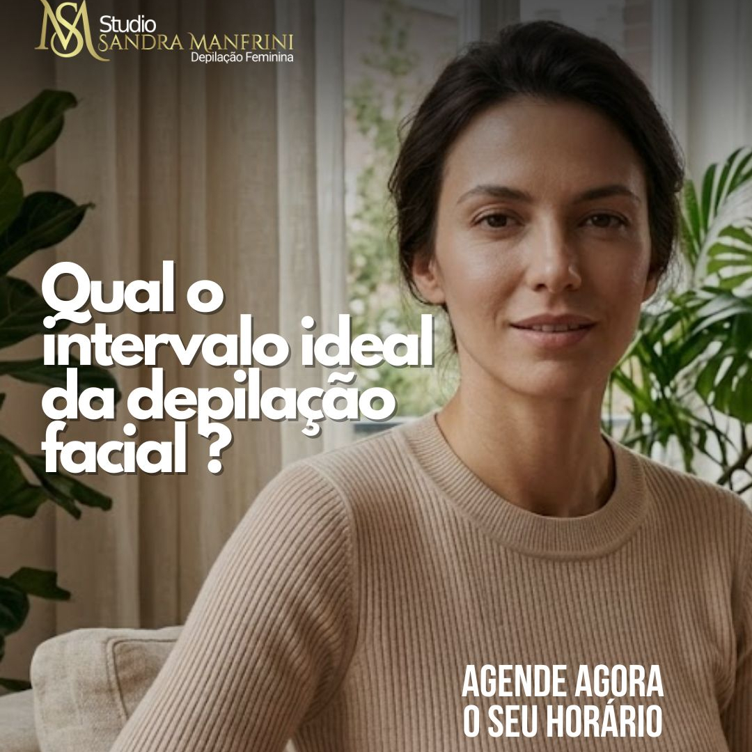 Qual o intervalo das depilações na face-saiba mais